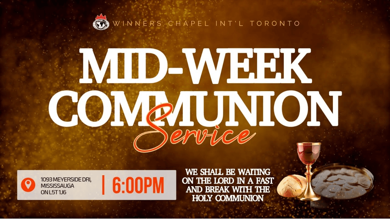 Mid-Week Communion Service at Winners Chapel International Toronto, Wednesdays at 6:00pm, 1093 Meyerside Drive, Mississauga, ON L5T 1J6